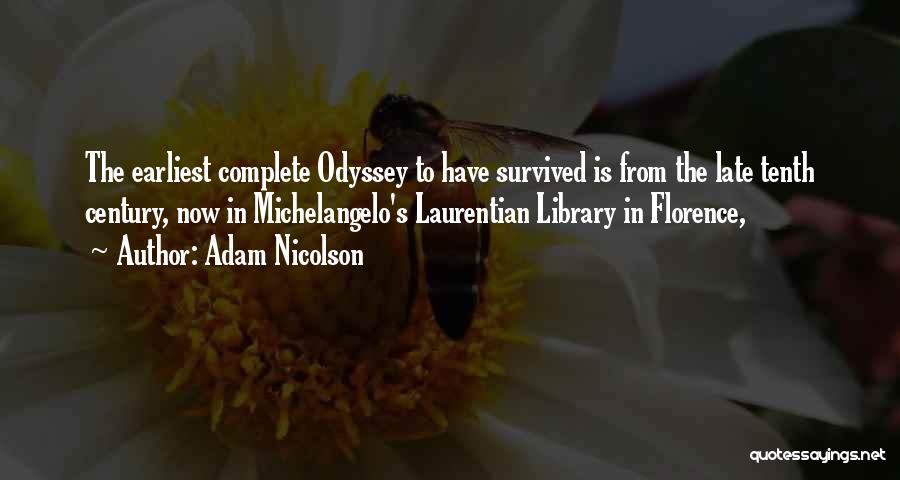 Adam Nicolson Quotes: The Earliest Complete Odyssey To Have Survived Is From The Late Tenth Century, Now In Michelangelo's Laurentian Library In Florence,