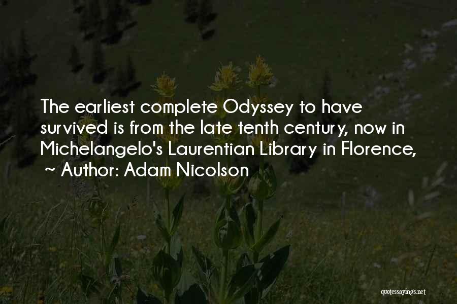 Adam Nicolson Quotes: The Earliest Complete Odyssey To Have Survived Is From The Late Tenth Century, Now In Michelangelo's Laurentian Library In Florence,