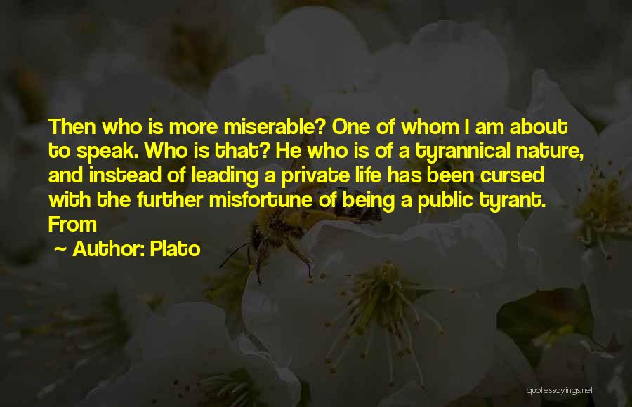 Plato Quotes: Then Who Is More Miserable? One Of Whom I Am About To Speak. Who Is That? He Who Is Of