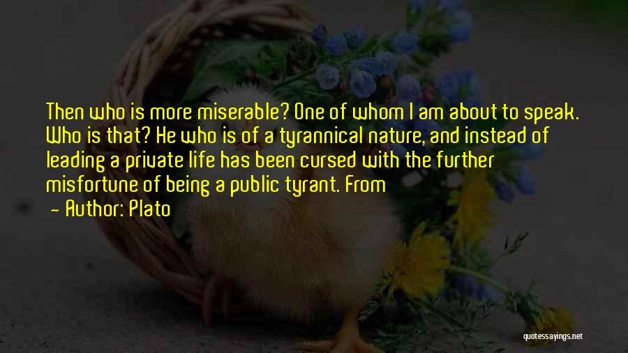 Plato Quotes: Then Who Is More Miserable? One Of Whom I Am About To Speak. Who Is That? He Who Is Of