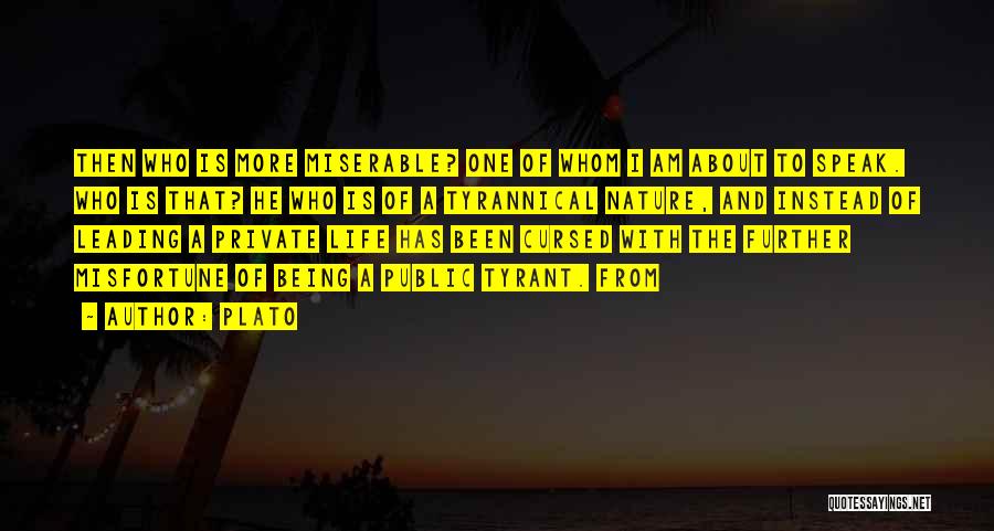 Plato Quotes: Then Who Is More Miserable? One Of Whom I Am About To Speak. Who Is That? He Who Is Of