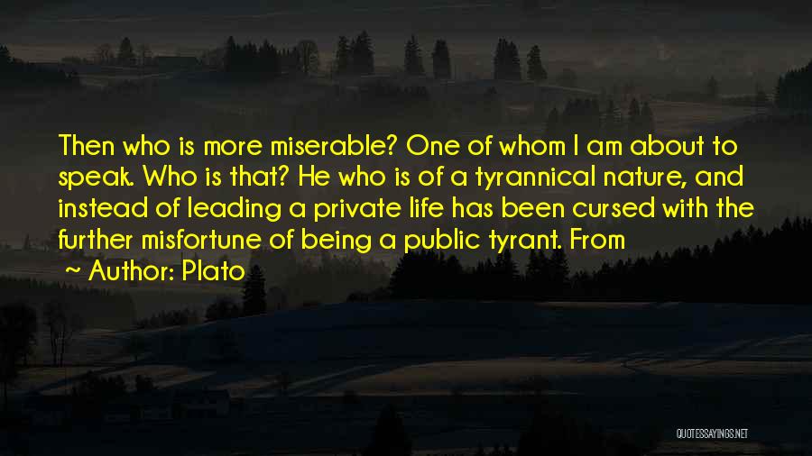 Plato Quotes: Then Who Is More Miserable? One Of Whom I Am About To Speak. Who Is That? He Who Is Of