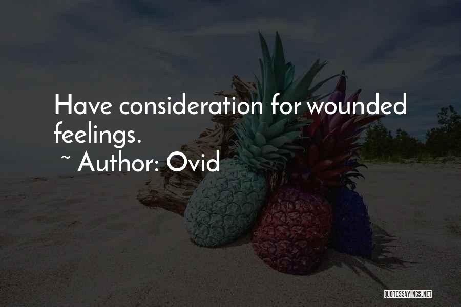 Ovid Quotes: Have Consideration For Wounded Feelings.