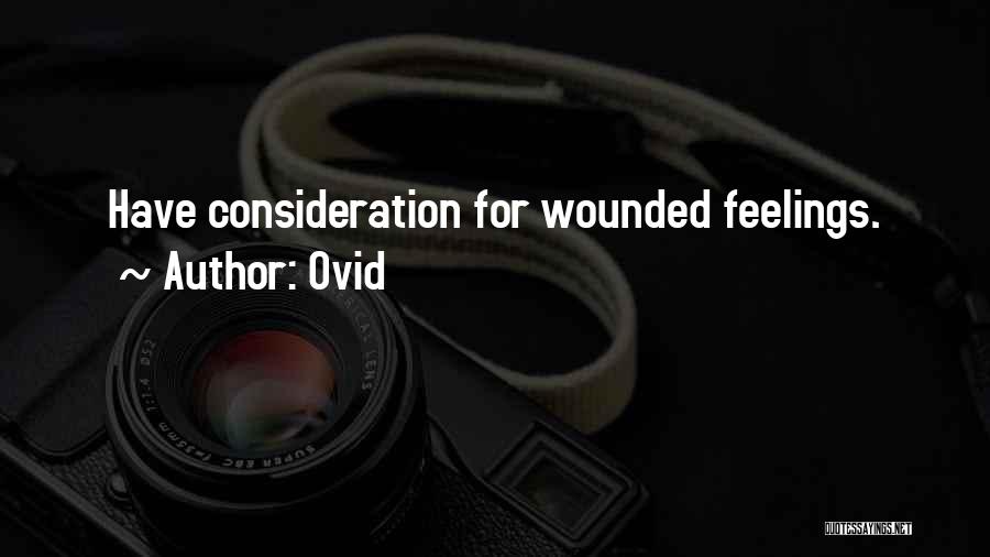 Ovid Quotes: Have Consideration For Wounded Feelings.