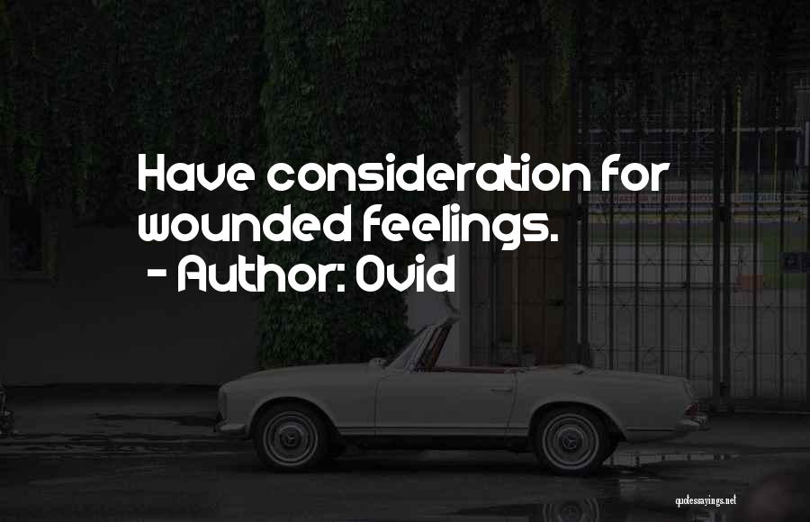 Ovid Quotes: Have Consideration For Wounded Feelings.