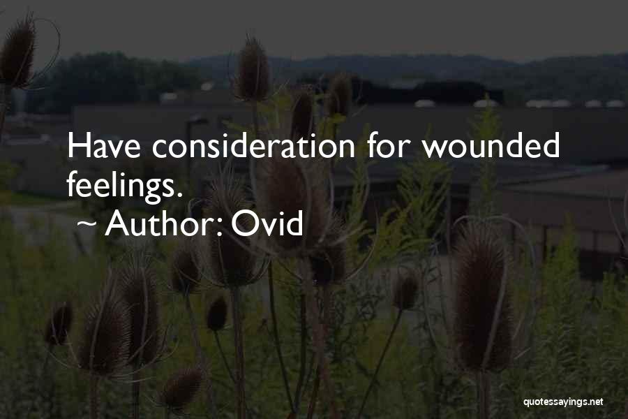 Ovid Quotes: Have Consideration For Wounded Feelings.