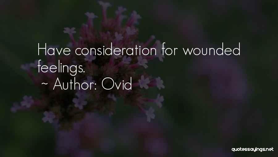 Ovid Quotes: Have Consideration For Wounded Feelings.