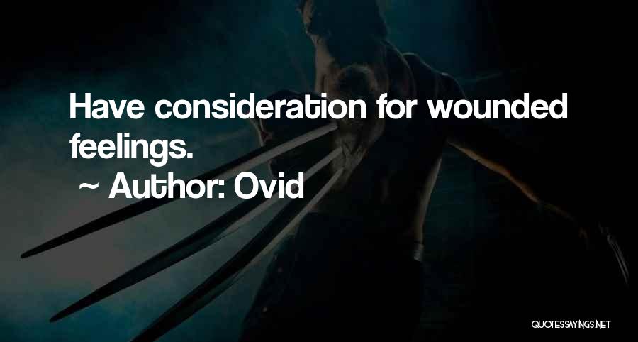 Ovid Quotes: Have Consideration For Wounded Feelings.