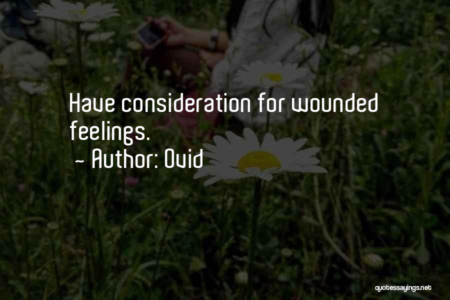 Ovid Quotes: Have Consideration For Wounded Feelings.