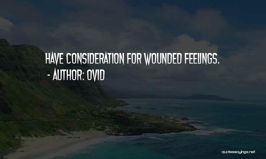 Ovid Quotes: Have Consideration For Wounded Feelings.