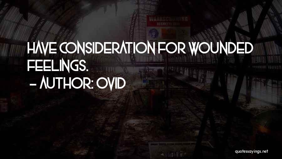 Ovid Quotes: Have Consideration For Wounded Feelings.