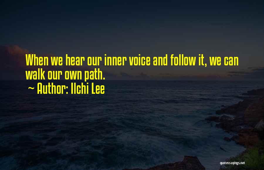 Ilchi Lee Quotes: When We Hear Our Inner Voice And Follow It, We Can Walk Our Own Path.