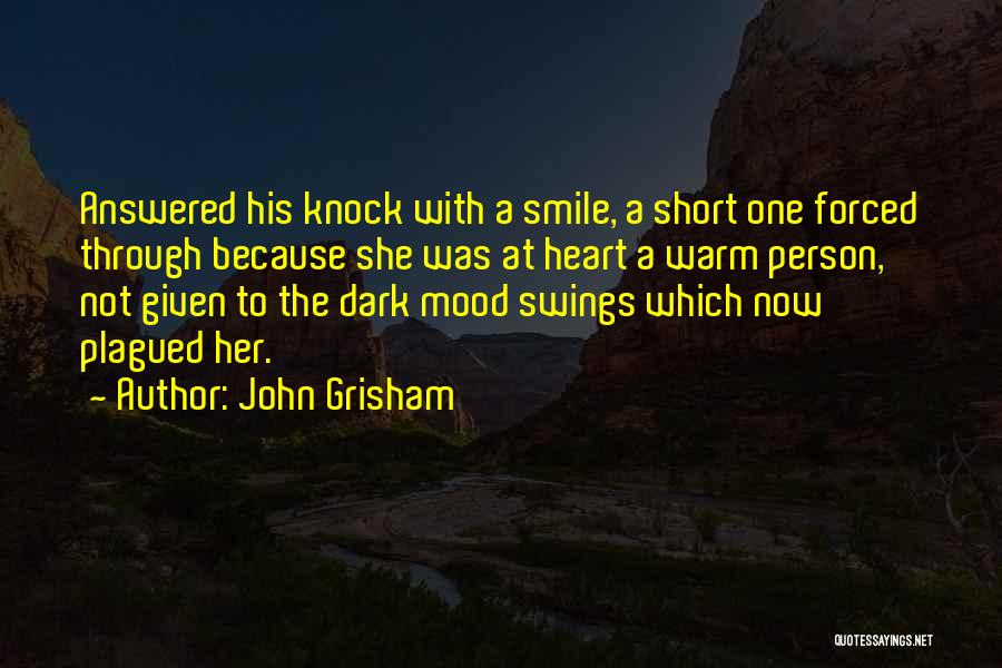John Grisham Quotes: Answered His Knock With A Smile, A Short One Forced Through Because She Was At Heart A Warm Person, Not