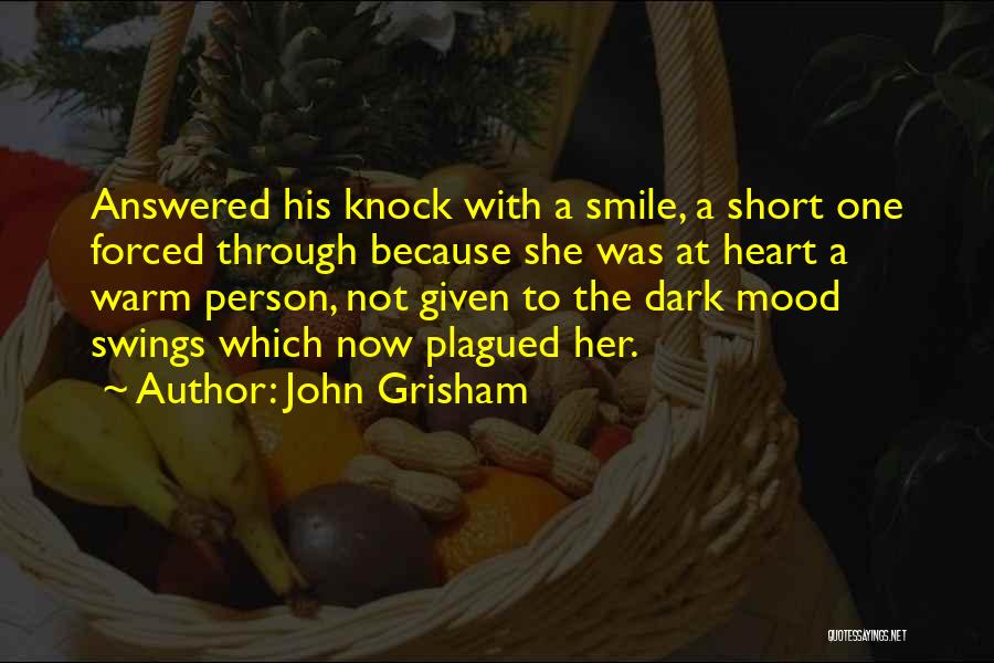 John Grisham Quotes: Answered His Knock With A Smile, A Short One Forced Through Because She Was At Heart A Warm Person, Not