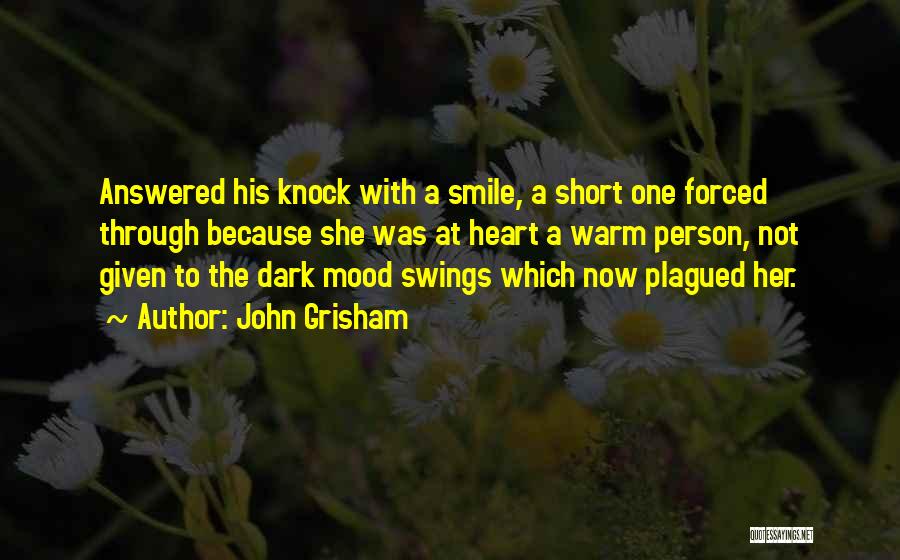 John Grisham Quotes: Answered His Knock With A Smile, A Short One Forced Through Because She Was At Heart A Warm Person, Not