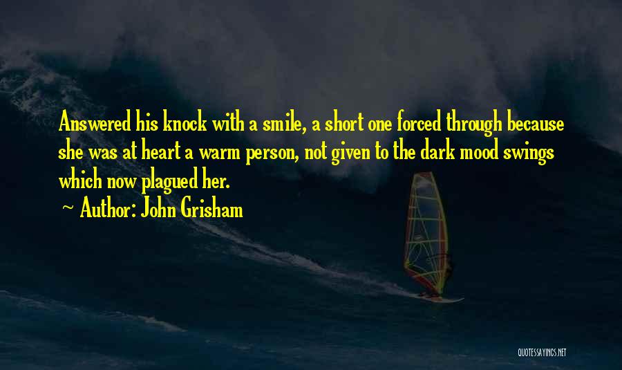 John Grisham Quotes: Answered His Knock With A Smile, A Short One Forced Through Because She Was At Heart A Warm Person, Not