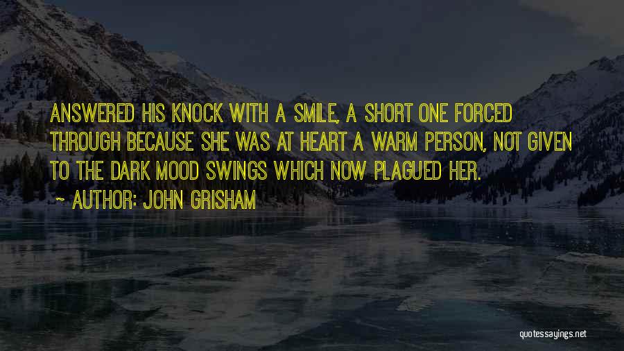 John Grisham Quotes: Answered His Knock With A Smile, A Short One Forced Through Because She Was At Heart A Warm Person, Not