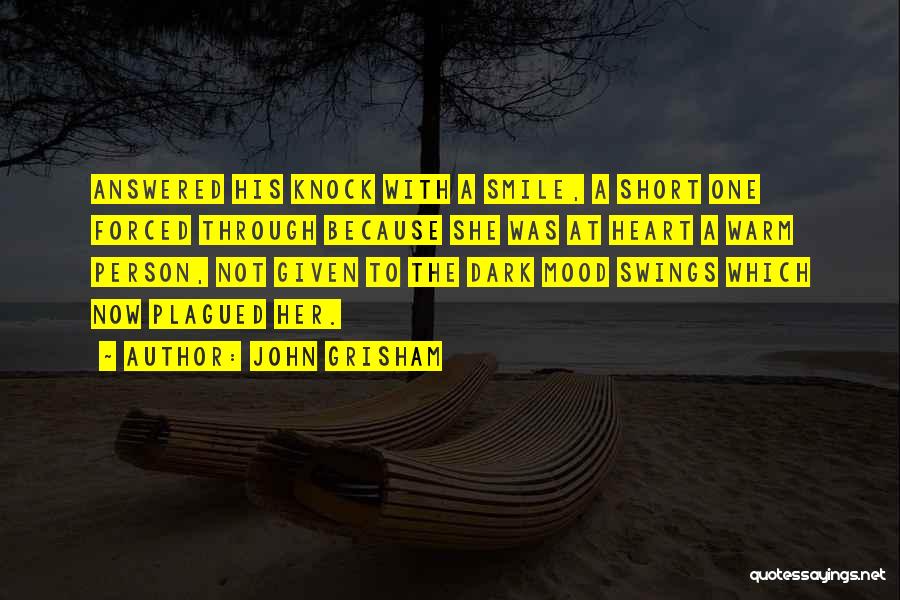 John Grisham Quotes: Answered His Knock With A Smile, A Short One Forced Through Because She Was At Heart A Warm Person, Not