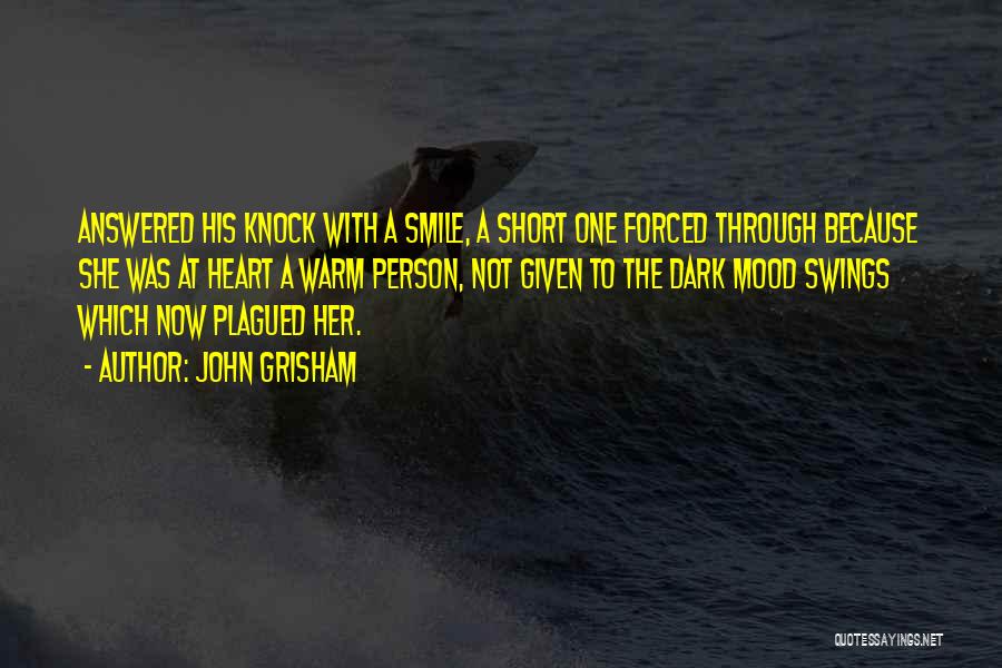 John Grisham Quotes: Answered His Knock With A Smile, A Short One Forced Through Because She Was At Heart A Warm Person, Not