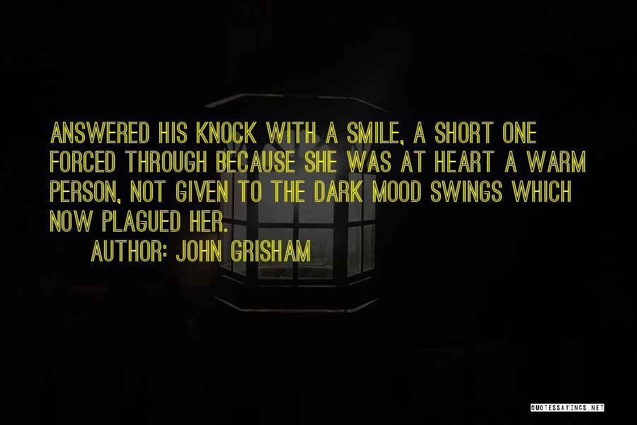 John Grisham Quotes: Answered His Knock With A Smile, A Short One Forced Through Because She Was At Heart A Warm Person, Not