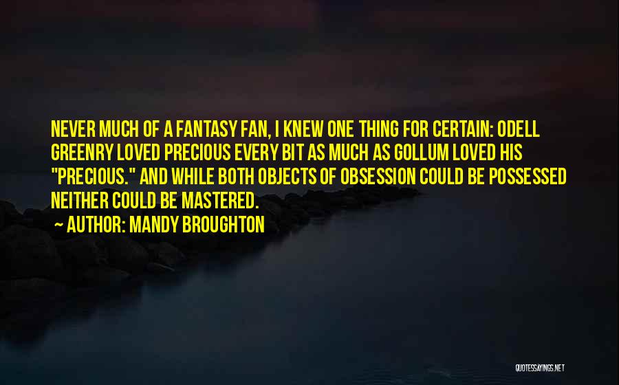 Mandy Broughton Quotes: Never Much Of A Fantasy Fan, I Knew One Thing For Certain: Odell Greenry Loved Precious Every Bit As Much