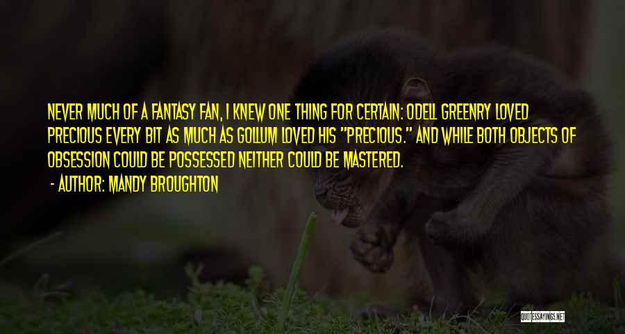 Mandy Broughton Quotes: Never Much Of A Fantasy Fan, I Knew One Thing For Certain: Odell Greenry Loved Precious Every Bit As Much