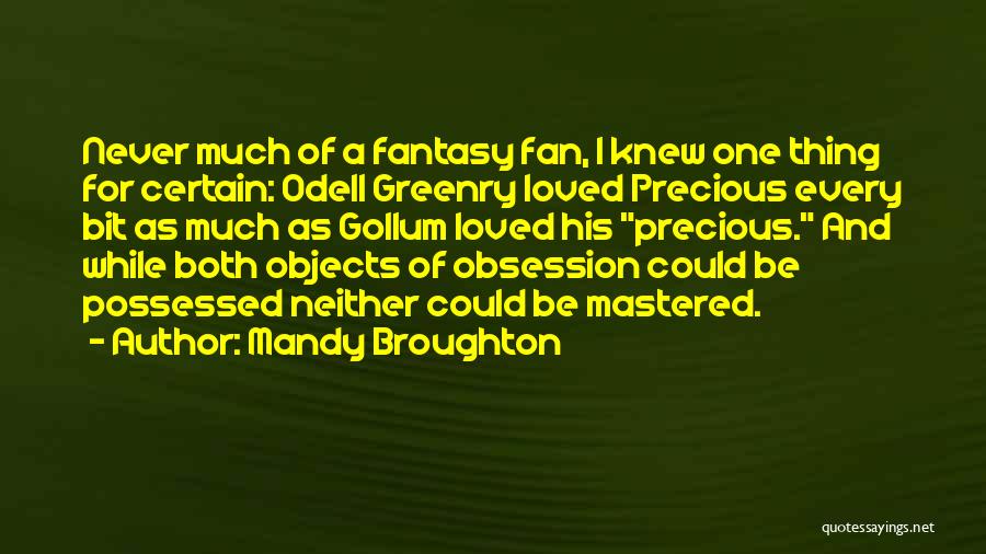 Mandy Broughton Quotes: Never Much Of A Fantasy Fan, I Knew One Thing For Certain: Odell Greenry Loved Precious Every Bit As Much