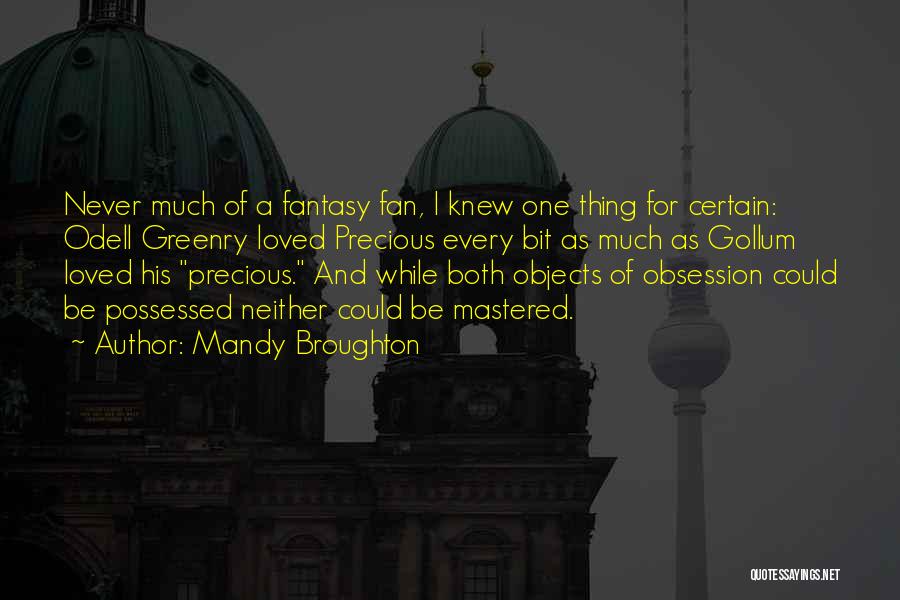 Mandy Broughton Quotes: Never Much Of A Fantasy Fan, I Knew One Thing For Certain: Odell Greenry Loved Precious Every Bit As Much