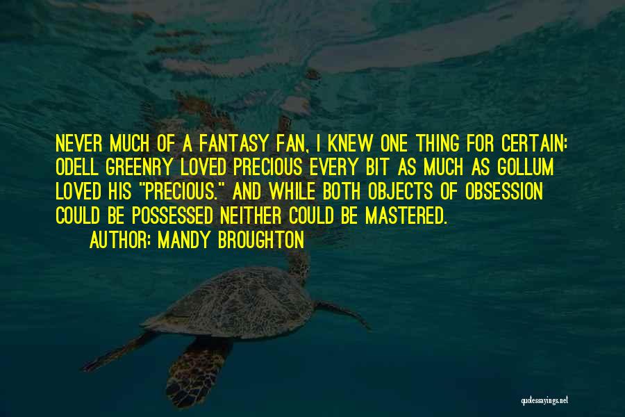 Mandy Broughton Quotes: Never Much Of A Fantasy Fan, I Knew One Thing For Certain: Odell Greenry Loved Precious Every Bit As Much
