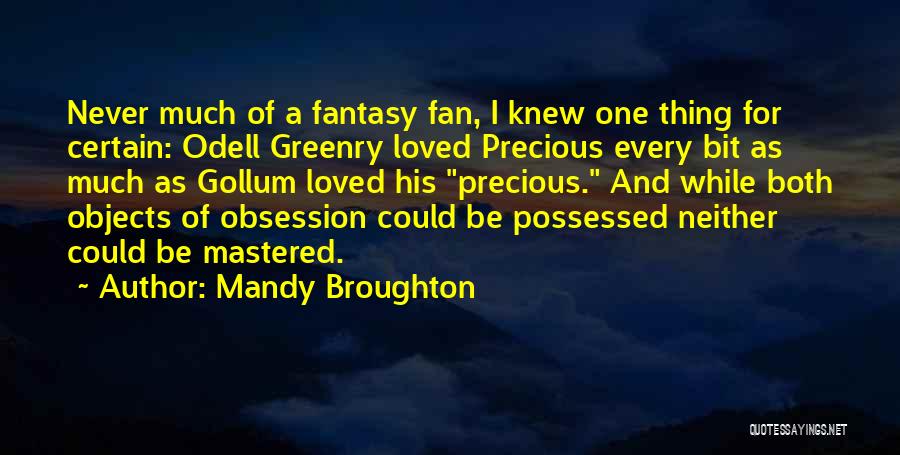 Mandy Broughton Quotes: Never Much Of A Fantasy Fan, I Knew One Thing For Certain: Odell Greenry Loved Precious Every Bit As Much