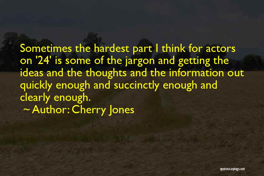 Cherry Jones Quotes: Sometimes The Hardest Part I Think For Actors On '24' Is Some Of The Jargon And Getting The Ideas And