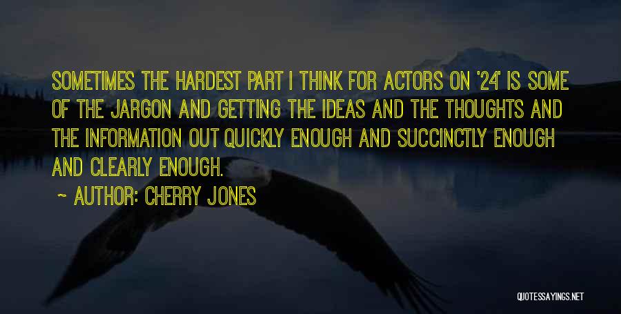 Cherry Jones Quotes: Sometimes The Hardest Part I Think For Actors On '24' Is Some Of The Jargon And Getting The Ideas And