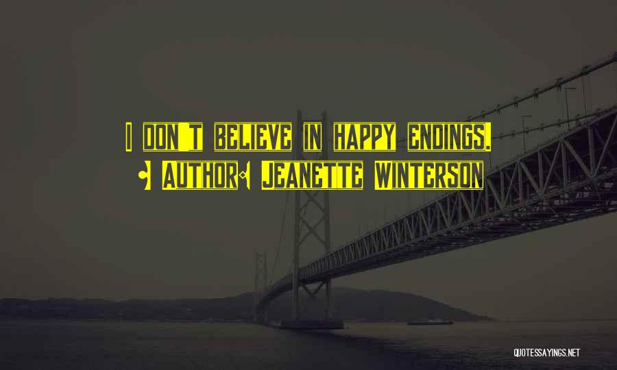 Jeanette Winterson Quotes: I Don't Believe In Happy Endings.