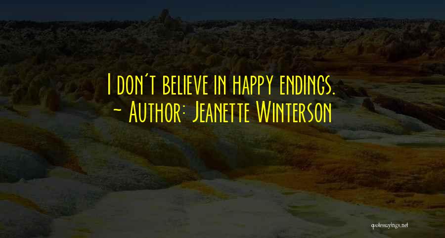 Jeanette Winterson Quotes: I Don't Believe In Happy Endings.