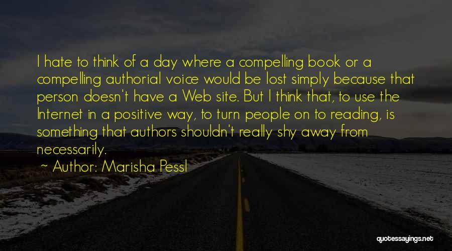 Marisha Pessl Quotes: I Hate To Think Of A Day Where A Compelling Book Or A Compelling Authorial Voice Would Be Lost Simply