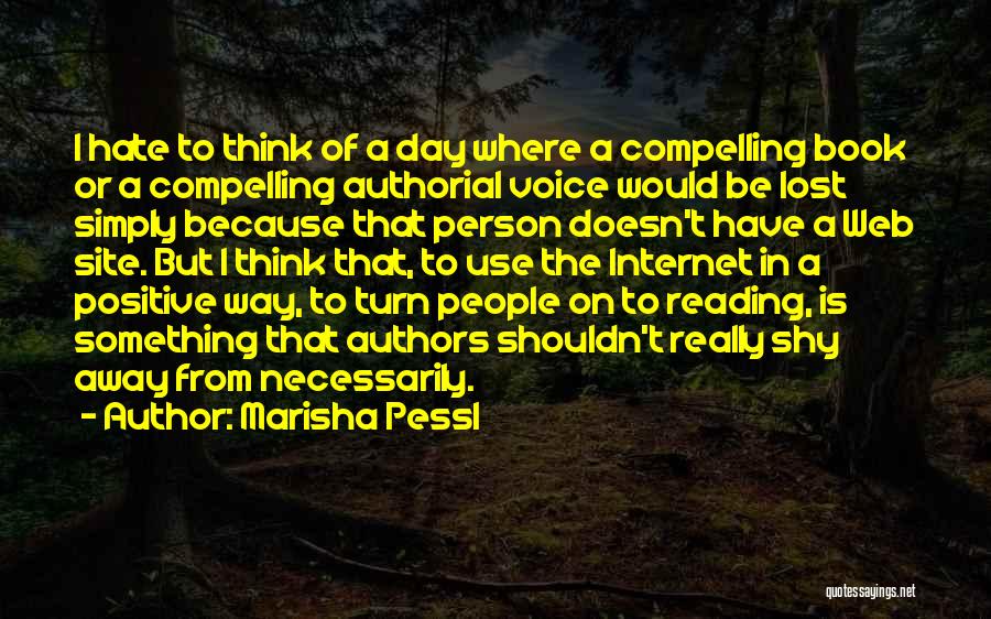 Marisha Pessl Quotes: I Hate To Think Of A Day Where A Compelling Book Or A Compelling Authorial Voice Would Be Lost Simply