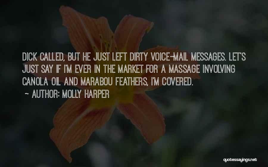 Molly Harper Quotes: Dick Called, But He Just Left Dirty Voice-mail Messages. Let's Just Say If I'm Ever In The Market For A