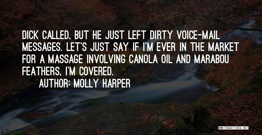 Molly Harper Quotes: Dick Called, But He Just Left Dirty Voice-mail Messages. Let's Just Say If I'm Ever In The Market For A