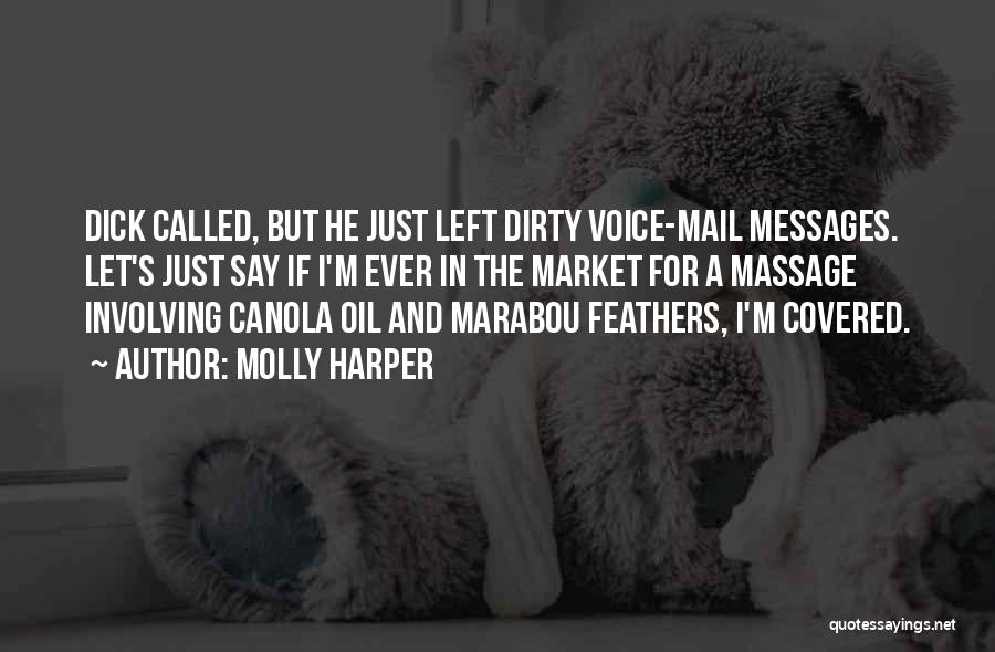 Molly Harper Quotes: Dick Called, But He Just Left Dirty Voice-mail Messages. Let's Just Say If I'm Ever In The Market For A