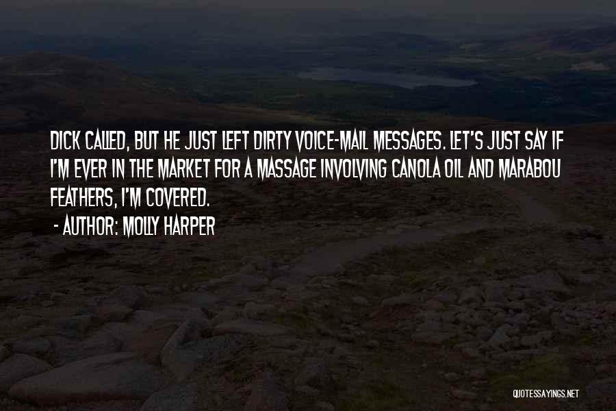 Molly Harper Quotes: Dick Called, But He Just Left Dirty Voice-mail Messages. Let's Just Say If I'm Ever In The Market For A