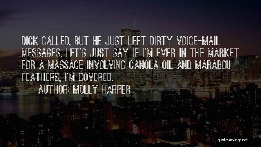 Molly Harper Quotes: Dick Called, But He Just Left Dirty Voice-mail Messages. Let's Just Say If I'm Ever In The Market For A