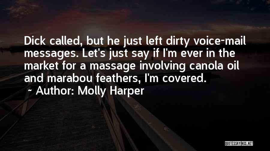 Molly Harper Quotes: Dick Called, But He Just Left Dirty Voice-mail Messages. Let's Just Say If I'm Ever In The Market For A