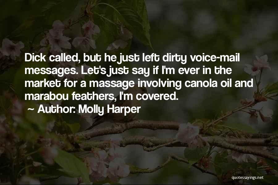 Molly Harper Quotes: Dick Called, But He Just Left Dirty Voice-mail Messages. Let's Just Say If I'm Ever In The Market For A