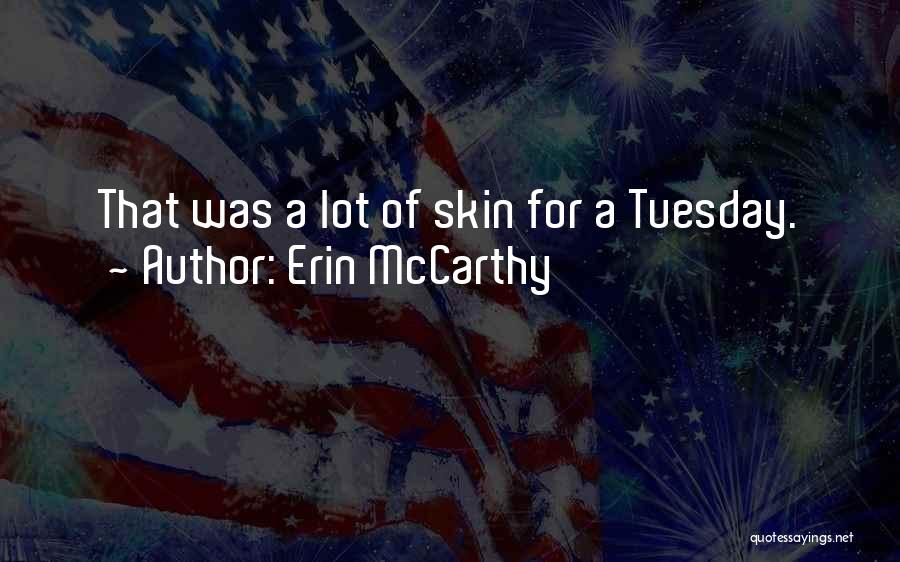 Erin McCarthy Quotes: That Was A Lot Of Skin For A Tuesday.