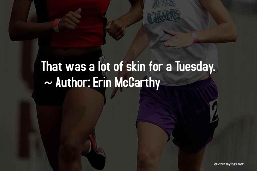 Erin McCarthy Quotes: That Was A Lot Of Skin For A Tuesday.