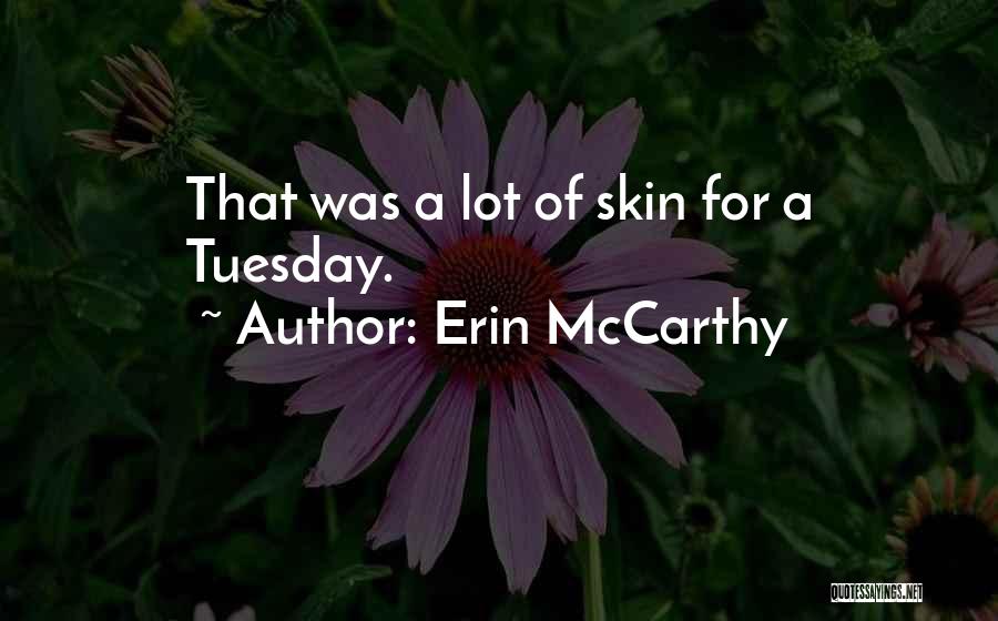 Erin McCarthy Quotes: That Was A Lot Of Skin For A Tuesday.