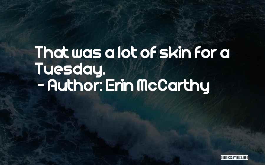 Erin McCarthy Quotes: That Was A Lot Of Skin For A Tuesday.