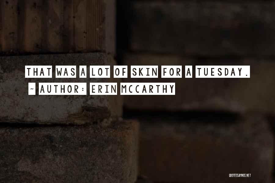 Erin McCarthy Quotes: That Was A Lot Of Skin For A Tuesday.