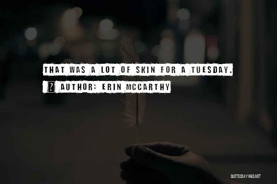 Erin McCarthy Quotes: That Was A Lot Of Skin For A Tuesday.