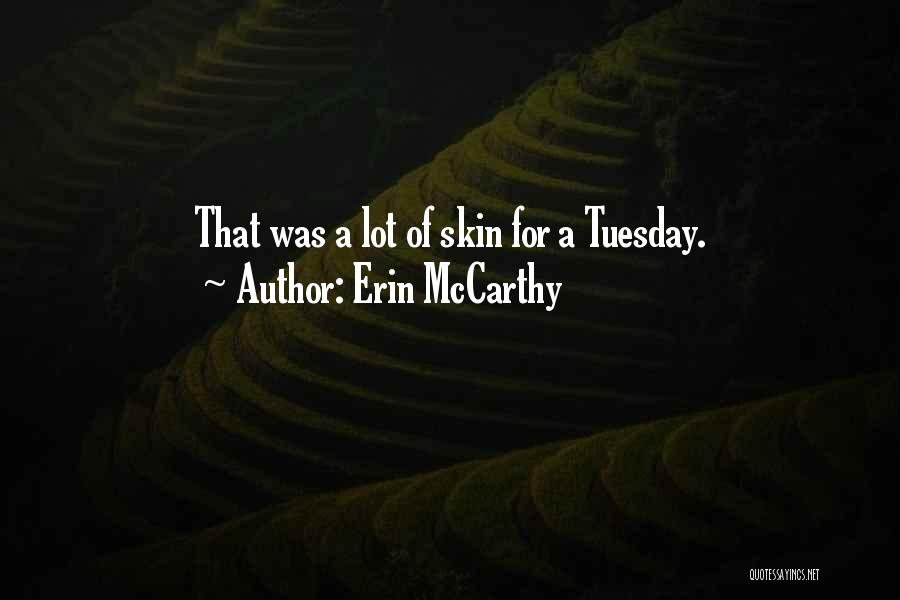 Erin McCarthy Quotes: That Was A Lot Of Skin For A Tuesday.